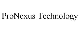 PRONEXUS TECHNOLOGY trademark