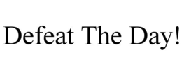 DEFEAT THE DAY! trademark