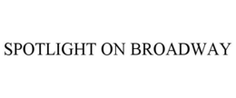 SPOTLIGHT ON BROADWAY trademark
