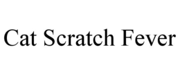 CAT SCRATCH FEVER trademark