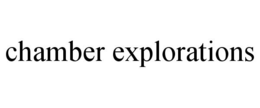 CHAMBER EXPLORATIONS trademark