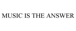 MUSIC IS THE ANSWER trademark