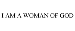 I AM A WOMAN OF GOD trademark