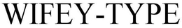 WIFEY-TYPE trademark