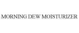 MORNING DEW MOISTURIZER trademark