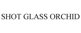 SHOT GLASS ORCHID trademark