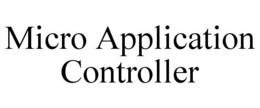 MICRO APPLICATION CONTROLLER trademark