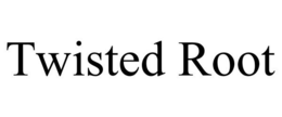 TWISTED ROOT trademark