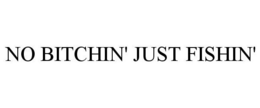 NO BITCHIN' JUST FISHIN' trademark