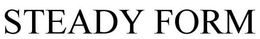 STEADY FORM trademark