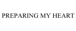 PREPARING MY HEART trademark