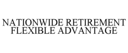 NATIONWIDE RETIREMENT FLEXIBLE ADVANTAGE trademark