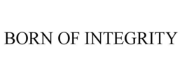 BORN OF INTEGRITY trademark