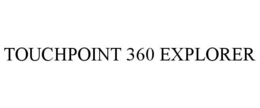 TOUCHPOINT 360 EXPLORER trademark