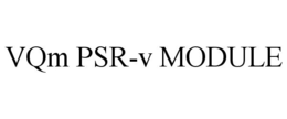 VQM PSR-V MODULE trademark