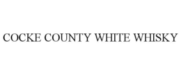 COCKE COUNTY WHITE WHISKY trademark