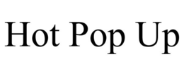HOT POP UP trademark