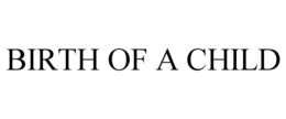 BIRTH OF A CHILD trademark