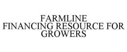 FARMLINE FINANCING RESOURCE FOR GROWERS trademark