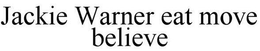JACKIE WARNER EAT MOVE BELIEVE trademark