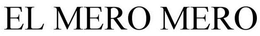 EL MERO MERO trademark