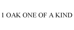 1 OAK ONE OF A KIND trademark