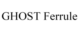 GHOST FERRULE trademark