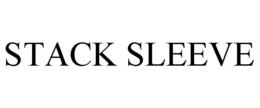 STACK SLEEVE trademark
