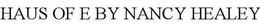 HAUS OF E BY NANCY HEALEY trademark