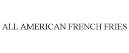 ALL AMERICAN FRENCH FRIES trademark