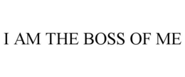 I AM THE BOSS OF ME trademark