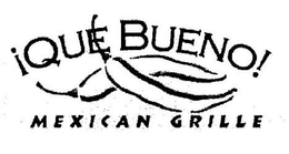 ¡QUE BUENO! MEXICAN GRILLE trademark