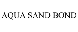 AQUA SAND BOND trademark