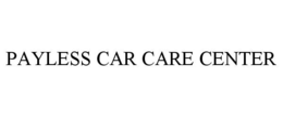 PAYLESS CAR CARE CENTER trademark