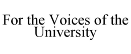 FOR THE VOICES OF THE UNIVERSITY trademark