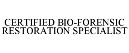 CERTIFIED BIO-FORENSIC RESTORATION SPECIALIST trademark