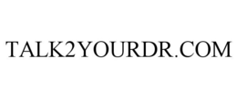 TALK2YOURDR.COM trademark