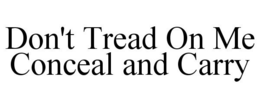 DON'T TREAD ON ME CONCEAL AND CARRY trademark