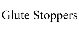 GLUTE STOPPERS trademark