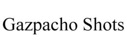 GAZPACHO SHOTS trademark