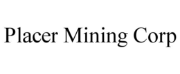 PLACER MINING CORP trademark