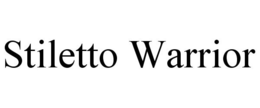 STILETTO WARRIOR trademark
