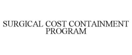 SURGICAL COST CONTAINMENT PROGRAM trademark