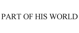 PART OF HIS WORLD trademark