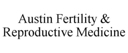 AUSTIN FERTILITY & REPRODUCTIVE MEDICINE trademark