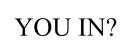 YOU IN? trademark