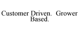CUSTOMER DRIVEN. GROWER BASED. trademark
