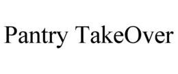 PANTRY TAKEOVER trademark