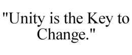 "UNITY IS THE KEY TO CHANGE." trademark