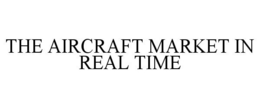 THE AIRCRAFT MARKET IN REAL TIME trademark
